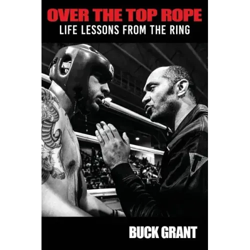 Over The Top Rope: Life Lessons From The Ring