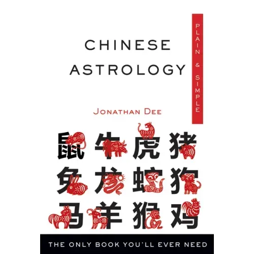 Chinese Astrology Plain & Simple: The Only Book You'll Ever Need