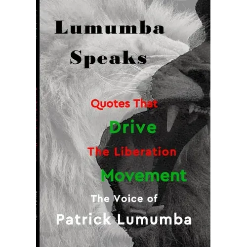 Lumumba Speaks: Quotes that Drive the Liberation Movement