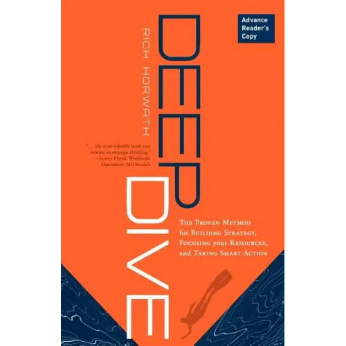 Deep Dive: The Proven Method for Building Strategy, Focusing Your Resources, and Taking Smart Action
