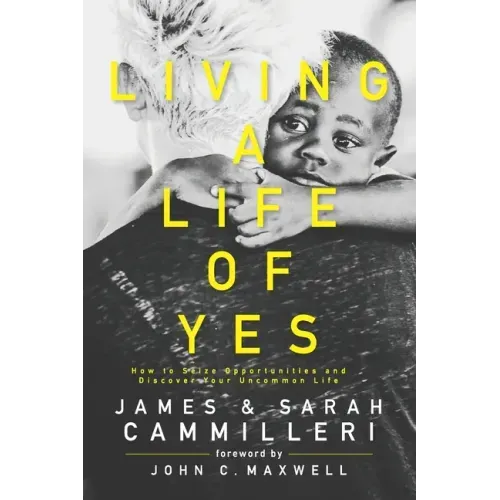 Living a Life of Yes: How to Seize Opportunities and Discover Your Uncommon Life
