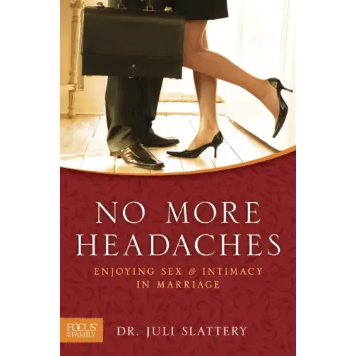 No More Headaches: Enjoying Sex & Intimacy in Marriage