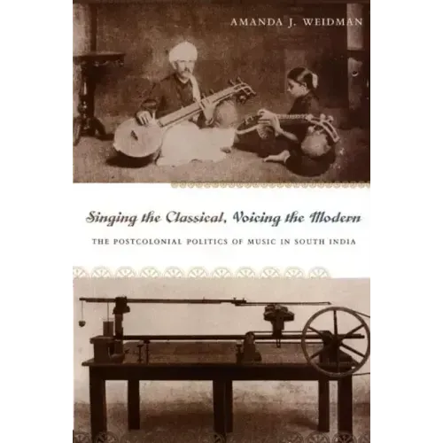 Singing the Classical, Voicing the Modern: The Postcolonial Politics of Music in South India