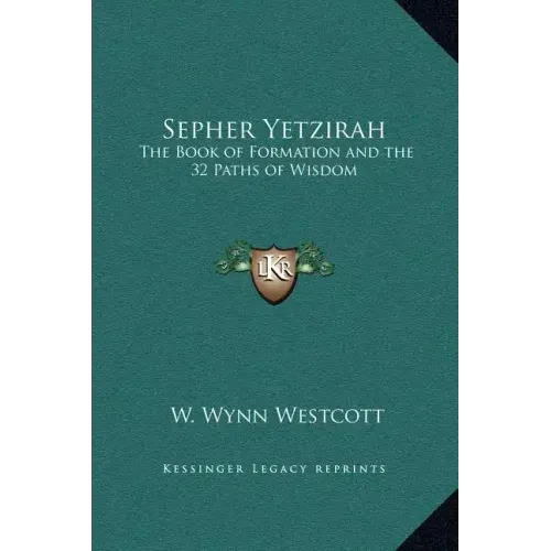 Sepher Yetzirah: The Book of Formation and the 32 Paths of Wisdom