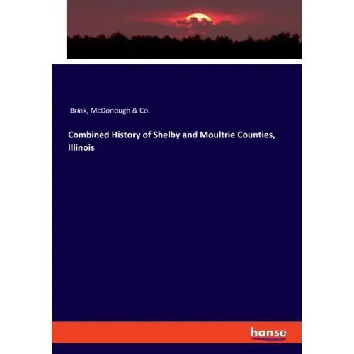 Combined History of Shelby and Moultrie Counties, Illinois
