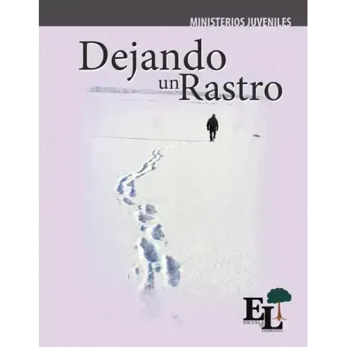 Dejando un Rastro: Escuela de Liderazgo: Especialidad Ministerio Juvenil
