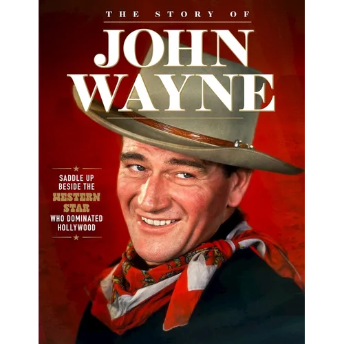 Story of John Wayne: The Ultimate Collector's Guide