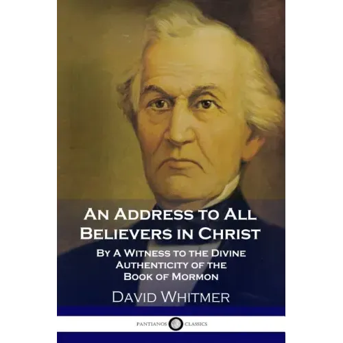 An Address to All Believers in Christ: By A Witness to the Divine Authenticity of the Book of Mormon