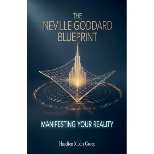 The Neville Goddard Blueprint: Manifesting Your Reality