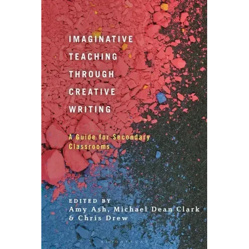 Imaginative Teaching Through Creative Writing: A Guide for Secondary Classrooms