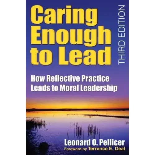 Caring Enough to Lead: How Reflective Practice Leads to Moral Leadership