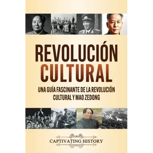 Revolución Cultural: Una guía fascinante de la Revolución Cultural y Mao Zedong