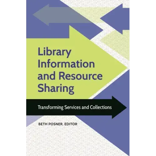 Library Information and Resource Sharing: Transforming Services and Collections