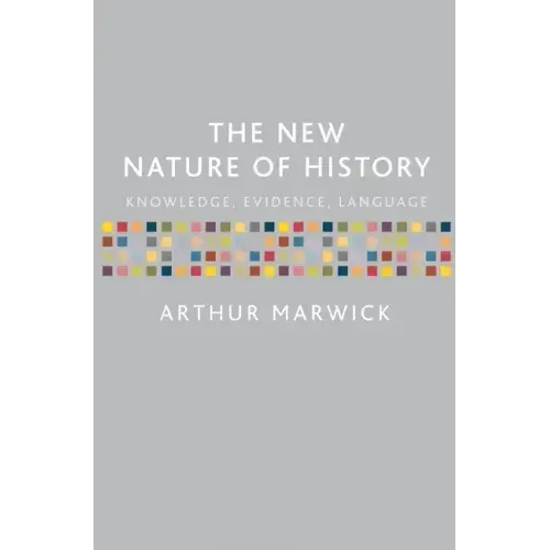 The New Nature of History: Knowledge, Evidence, Language