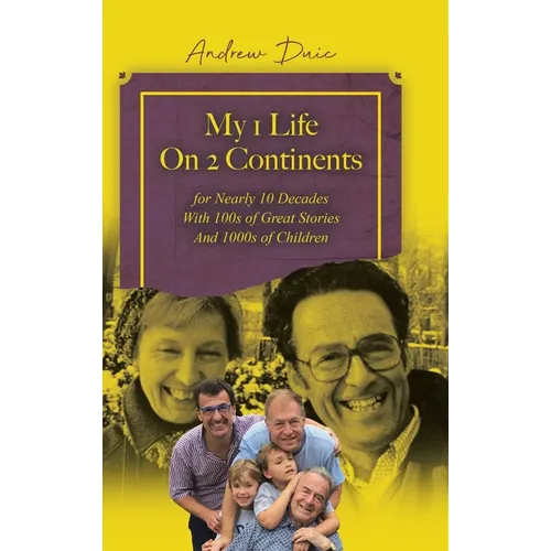 My 1 Life On 2 Continents for Nearly 10 Decades With 100s of Great Stories And 1000s of Children