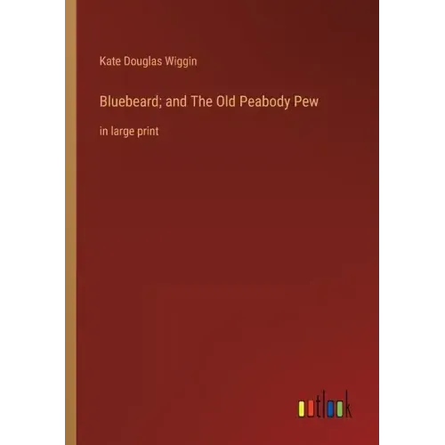 Bluebeard; and The Old Peabody Pew: in large print