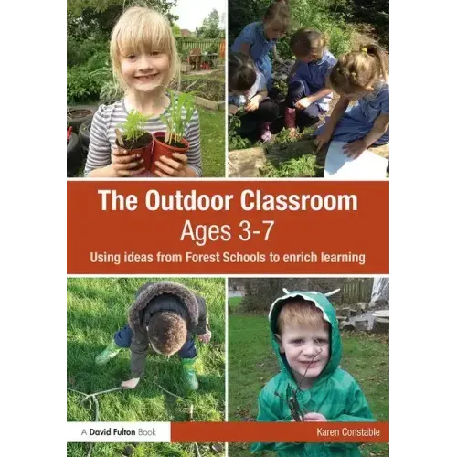 The Outdoor Classroom Ages 3-7: Using Ideas from Forest Schools to Enrich Learning