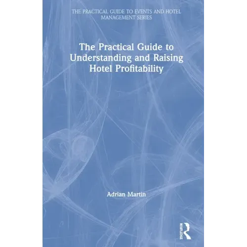 The Practical Guide to Understanding and Raising Hotel Profitability