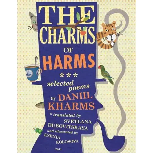 The Charms of Harms: Selected Poems by Daniil Kharms