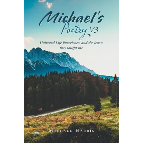 Michael's Poetry V3: Universal Life Experiences and the Lesson They Taught Me