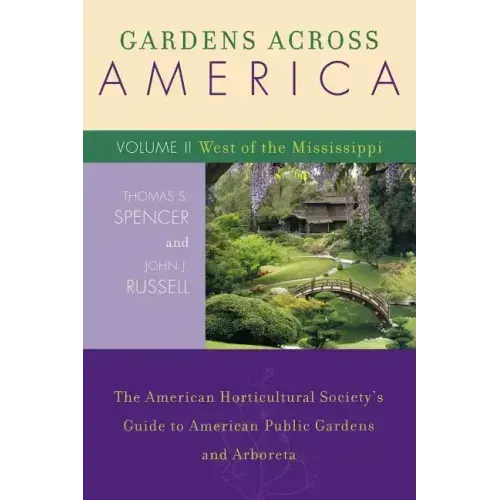 Gardens Across America, West of the Mississippi: The American Horticultural Society's Guide to American Public Gardens and Arboreta