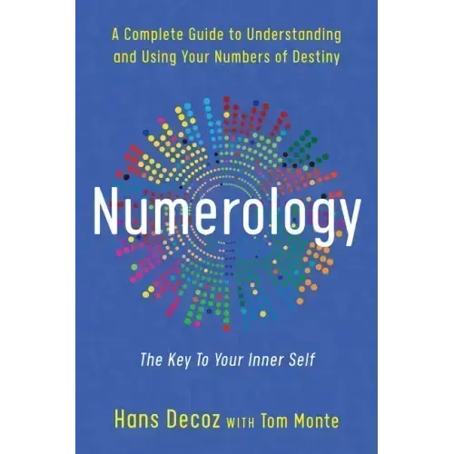Numerology: A Complete Guide to Understanding and Using Your Numbers of Destiny