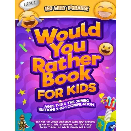 Would You Rather Book for Kids Ages 7-13 & the Jumbo Edition!: 2-IN-1 COMPILATION - Try Not To Laugh Challenge with 700 Hilarious Questions, Silly Sce