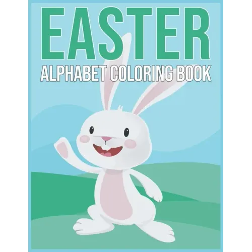 Easter Aphabet Coloring Book: Easter Gifts for Kids - Alphabet Coloring Book for Toddlers And Preschool Kids 2021