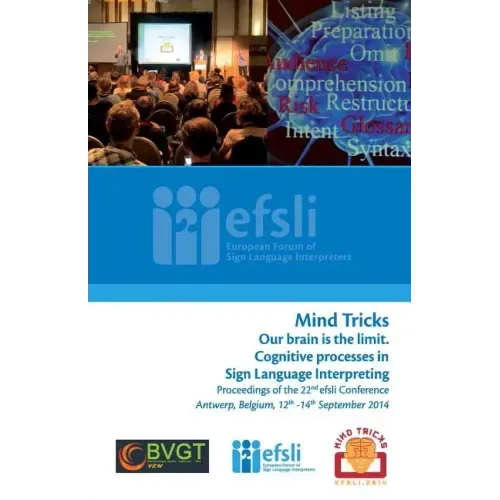 Mind Tricks. Our brain is the limit. Cognitive processes in Sign Language Interpreting: Proceedings of the 22nd efsli Conference Antwerp, Belgium, 12t