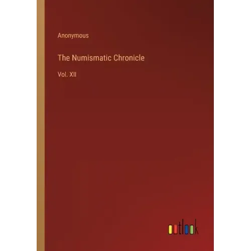 The Numismatic Chronicle: Vol. XII
