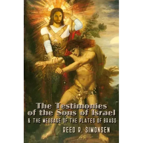 The Testimonies of the Sons of Israel & the Message of the Plates of Brass