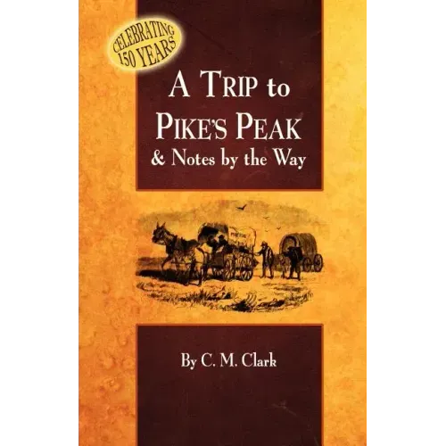 A Trip to Pike's Peak & Notes by the Way