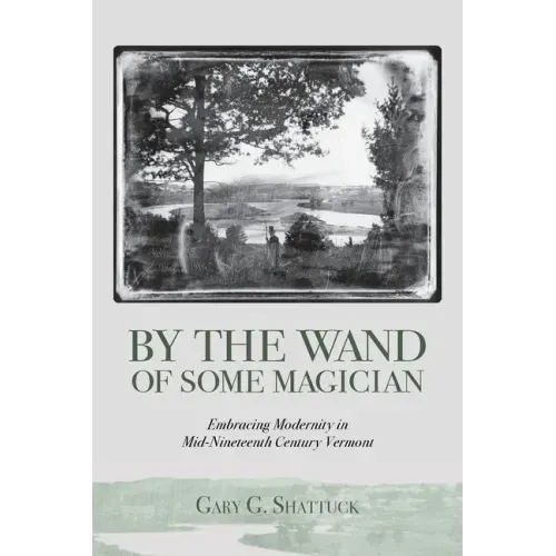 By the Wand of Some Magician: Embracing Modernity in Mid-Nineteenth Century Vermont