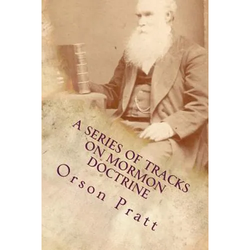 A Series of Tracts on Mormon Doctrine - True Faith, True Repentance, Water Baptism, The Holy Spirit, Spiritual Gifts, Necessity for Miracles, Universa