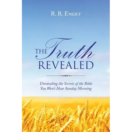 The Truth Revealed: Unraveling the Secrets of the Bible You Won't Hear Sunday Morning