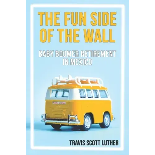 The Fun Side of the Wall: Baby Boomer Retirement in Mexico