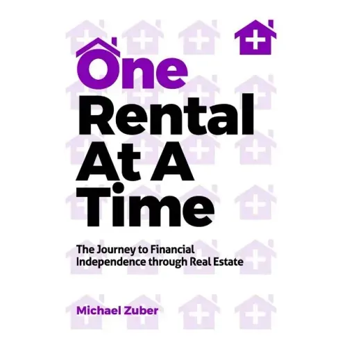 One Rental at a Time: The Journey to Financial Independence Through Real Estate