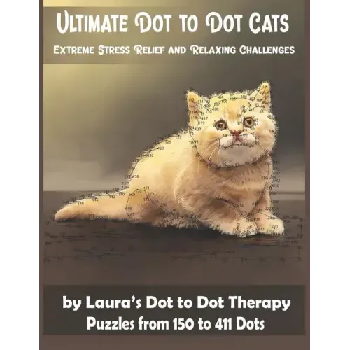 Ultimate Dot to Dot Cats Extreme Stress Relief and Relaxing Challenges Puzzles from 150 to 411 Dots: Easy to Read Connect the Dots for Adults