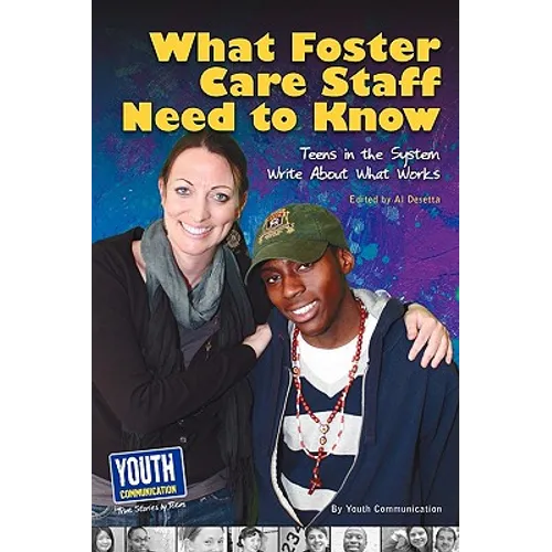 What Staff Need to Know: Teens in the System Write about What Works