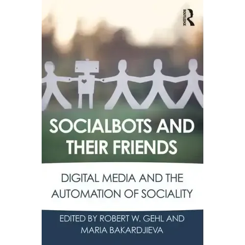 Socialbots and Their Friends: Digital Media and the Automation of Sociality