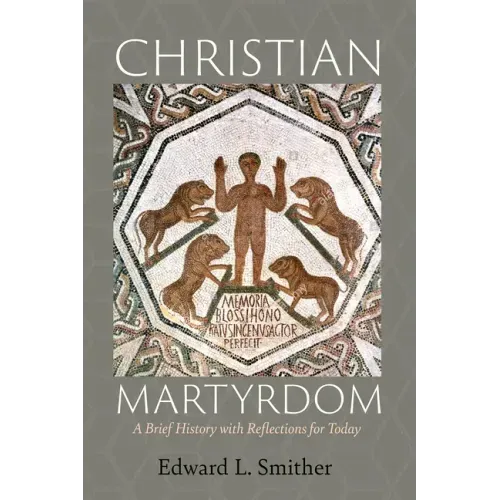 Christian Martyrdom: A Brief History with Reflections for Today