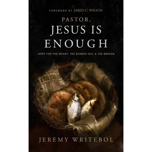 Pastor, Jesus Is Enough: Hope for the Weary, the Burned Out, and the Broken