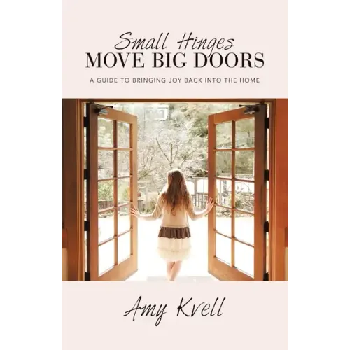 Small Hinges Move Big Doors: A Guide to Bringing Joy Back into the Home