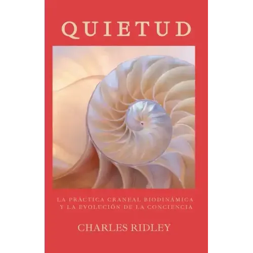 Quietud: La práctica craneal biodinámica y la evolución de la conciencia