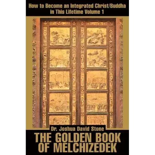 The Golden Book of Melchizedek: How to Become an Integrated Christ/Buddha in This Lifetime; Volume 1