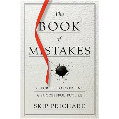 The Book of Mistakes: 9 Secrets to Creating a Successful Future