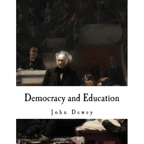 Democracy and Education: An Introduction to the Philosophy of Education