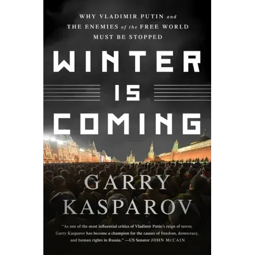 Winter Is Coming: Why Vladimir Putin and the Enemies of the Free World Must Be Stopped