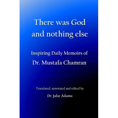 There was God and nothing else: Inspiring Daily Memoirs of Dr. Mustafa Chamran