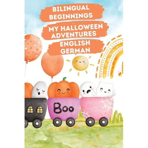Bilingual Beginnings - My Halloween Adventures. English-German: Spooky Cute Picture Book for Babies and Toddlers 1-3. Colorful Watercolor Illustration